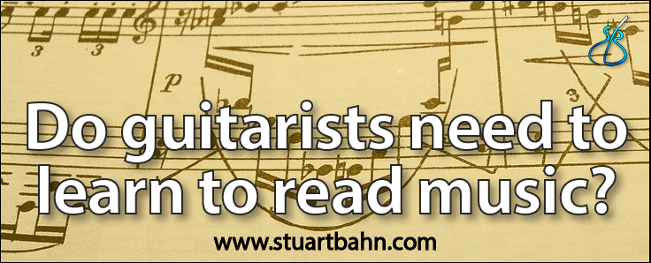 Do guitarists need to learn to read music Stuart Bahn