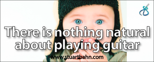 There is nothing natural about playing guitar!