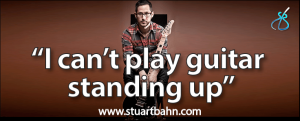 I can't play guitar standing up