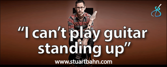 I can’t play guitar standing up