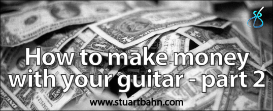 How to make money as a guitarist – part 2