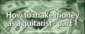 How to make money as a guitarist - part 1