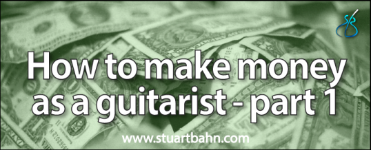 How to make money as a guitarist – part 1