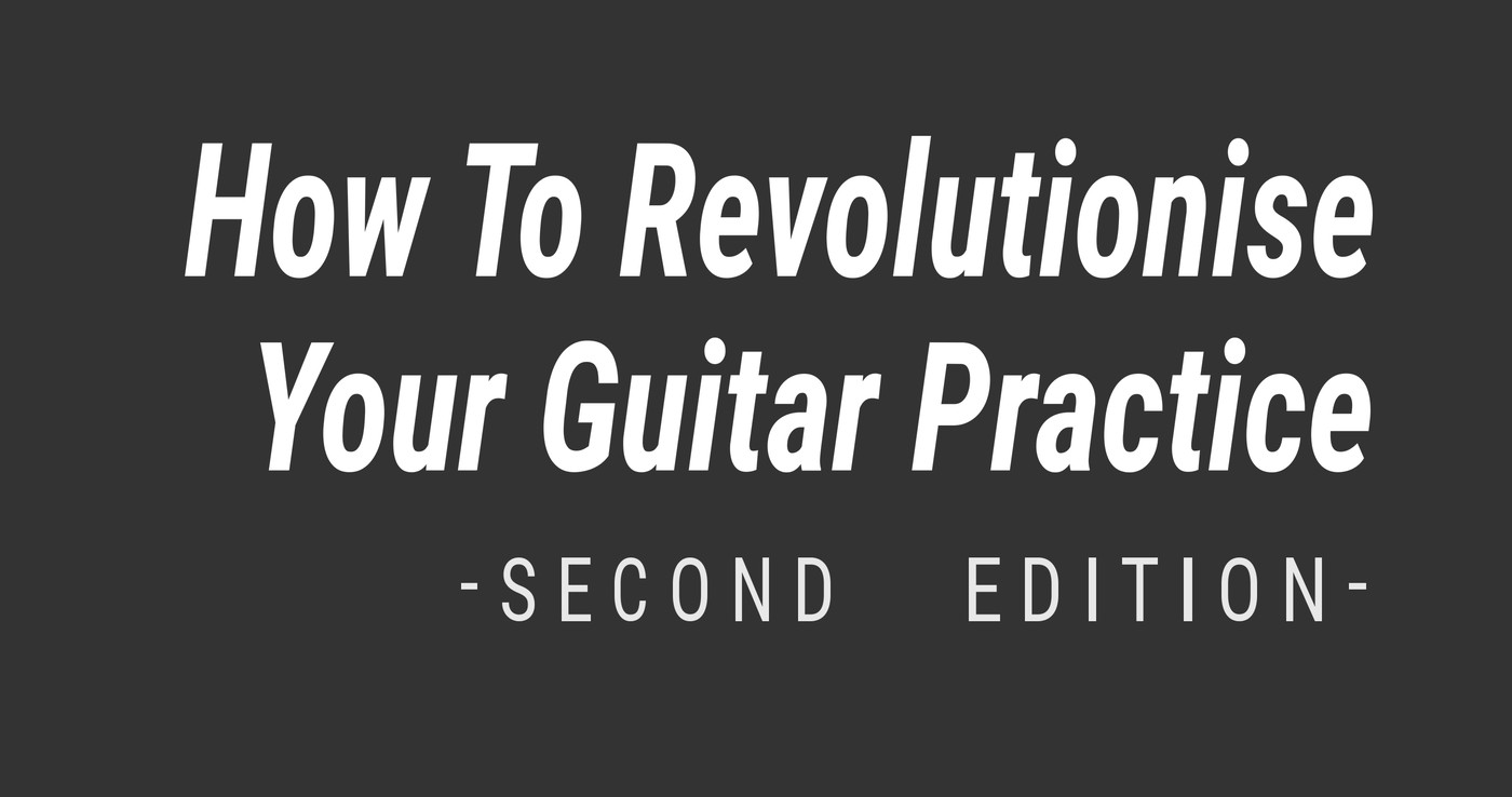 How to Revolutionise Your Guitar Practice – free ebook